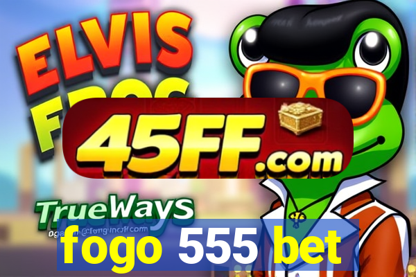 fogo 555 bet